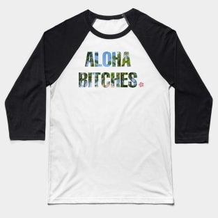 Aloha Bitches Baseball T-Shirt